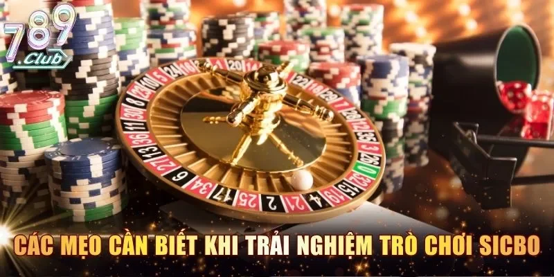 Các mẹo cần biết khi trải nghiệm trò chơi Sicbo