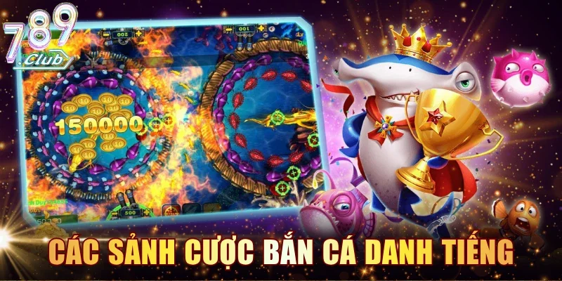 Các sảnh cược bắn cá danh tiếng liên kết tại 789CLUB