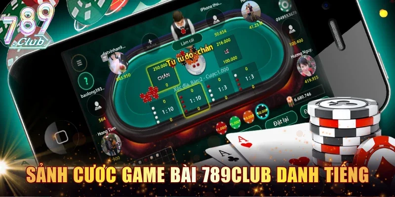 Các sảnh cược game bài 789CLUB danh tiếng