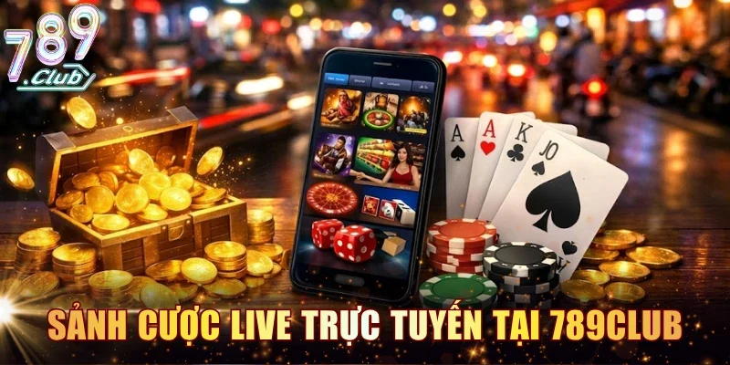 Các sảnh cược live trực tuyến tại cổng game 789CLUB