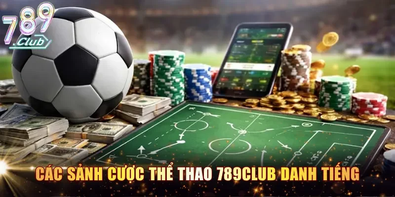 Các sảnh cược thể thao 789CLUB danh tiếng