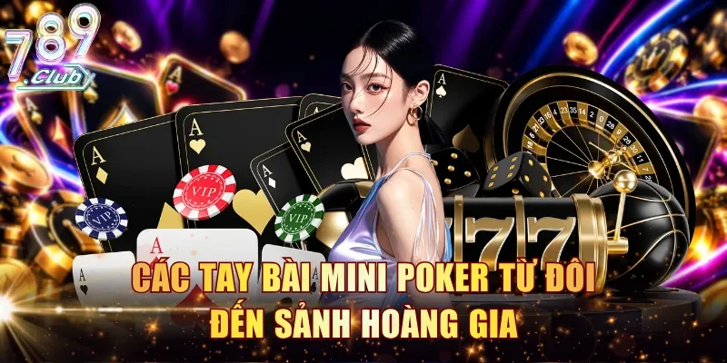 Các tay bài mini poker từ đôi đến sảnh hoàng gia