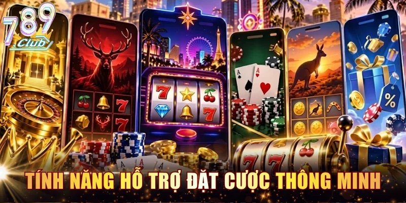 Các tính năng hỗ trợ đặt cược thông minh