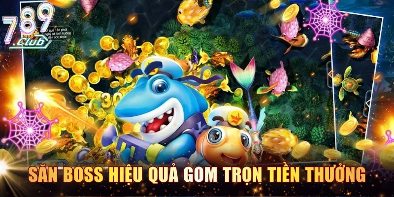 Chiến thuật săn boss hiệu quả gom trọn tiền thưởng