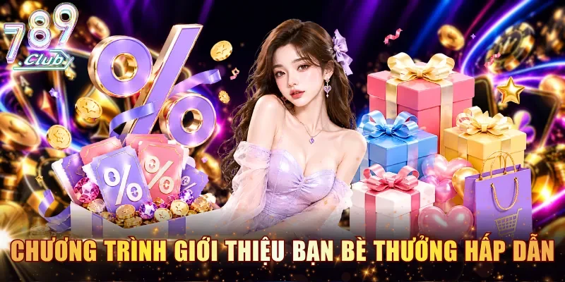 Chương trình giới thiệu bạn bè mang đến thưởng hấp dẫn