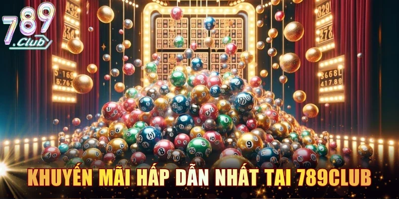 Chương trình khuyến mãi hấp dẫn nhất tại 789CLUB