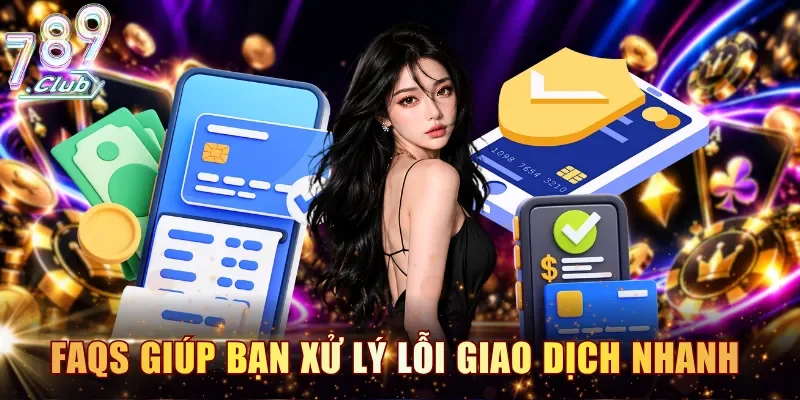 FAQs giúp bạn xử lý lỗi giao dịch nhanh chóng