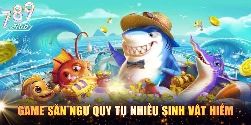 Game săn ngư quy tụ nhiều sinh vật hiếm