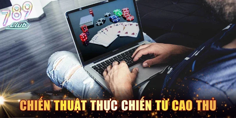 Kinh nghiệm và chiến thuật thực chiến từ cao thủ