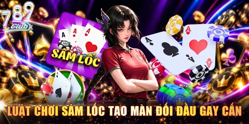 Luật chơi sâm lốc quyền đánh tạo màn đối đầu gay cấn