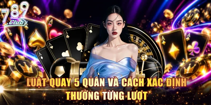 Luật quay 5 quân và cách xác định thưởng từng lượt