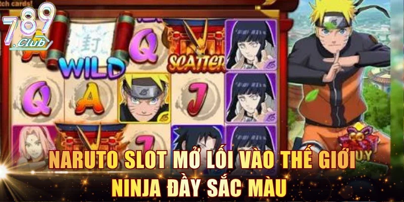 Naruto Slot mở lối vào thế giới ninja đầy sắc màu 