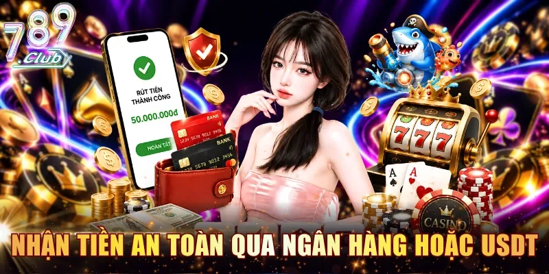 Nhận tiền an toàn qua kênh ngân hàng hoặc USDT