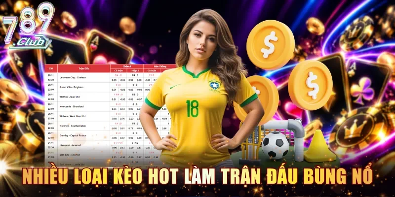 Nhiều loại kèo hot làm trận đấu thêm phần bùng nổ