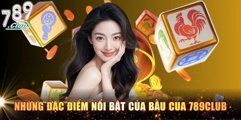 Những đặc điểm nổi bật của bầu cua 789Club
