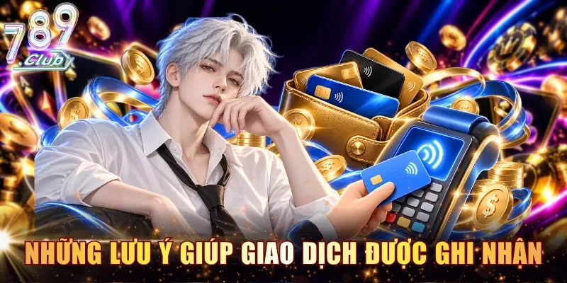 Những lưu ý giúp giao dịch nhanh chóng được ghi nhận
