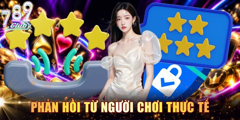 Phản hồi từ người chơi khẳng định chất lượng thương hiệu