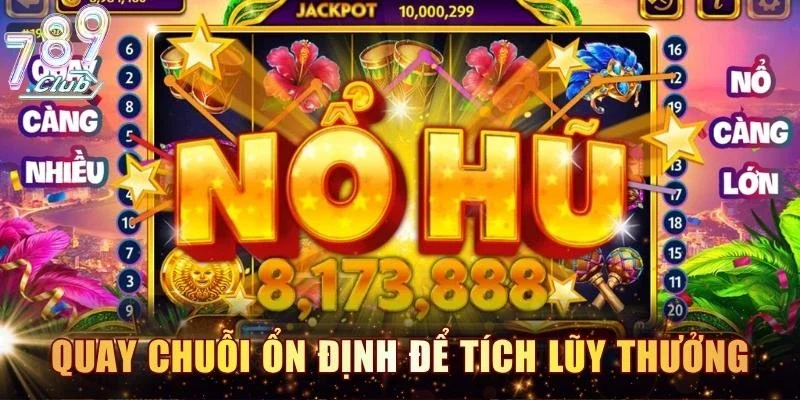 Quay chuỗi ổn định để tích lũy thưởng