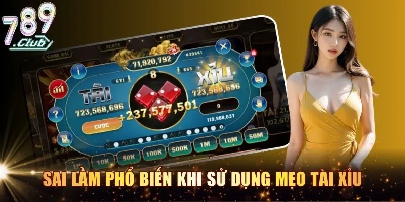 Sai lầm phổ biến khi sử dụng mẹo tài xỉu