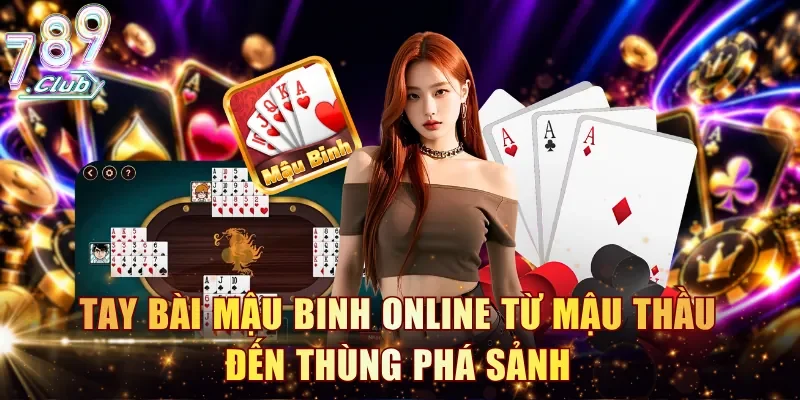 Tay bài mậu binh online từ mậu thầu đến thùng phá sảnh