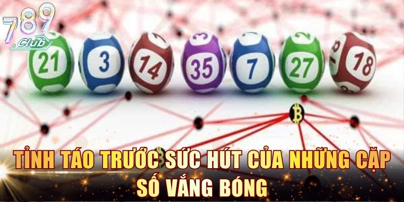 Tỉnh táo trước sức hút của những cặp số vắng bóng 