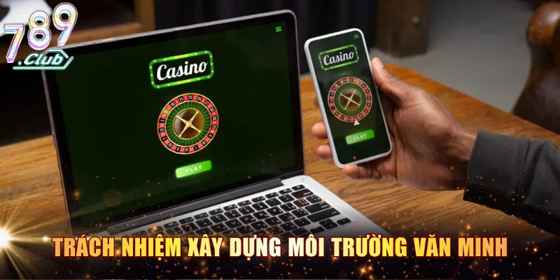 Trách nhiệm cộng đồng xây dựng môi trường cá cược văn minh