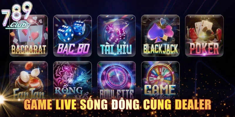Trải nghiệm game live sống động cùng dealer